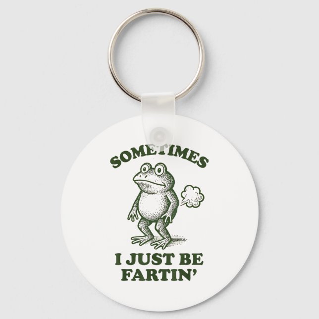 Sometimes I Just Be Fartin' Frog Humor Funny Fart  Keychain (Front)