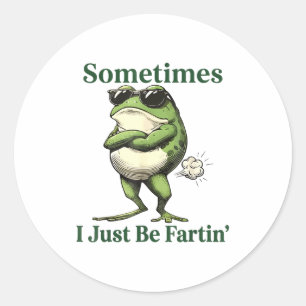 Sometimes I Just Be Fartin' Frog Humor Men Woman  Classic Round Sticker