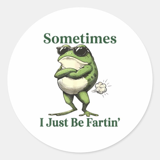 Sometimes I Just Be Fartin' Frog Humor Men Woman  Classic Round Sticker (Front)