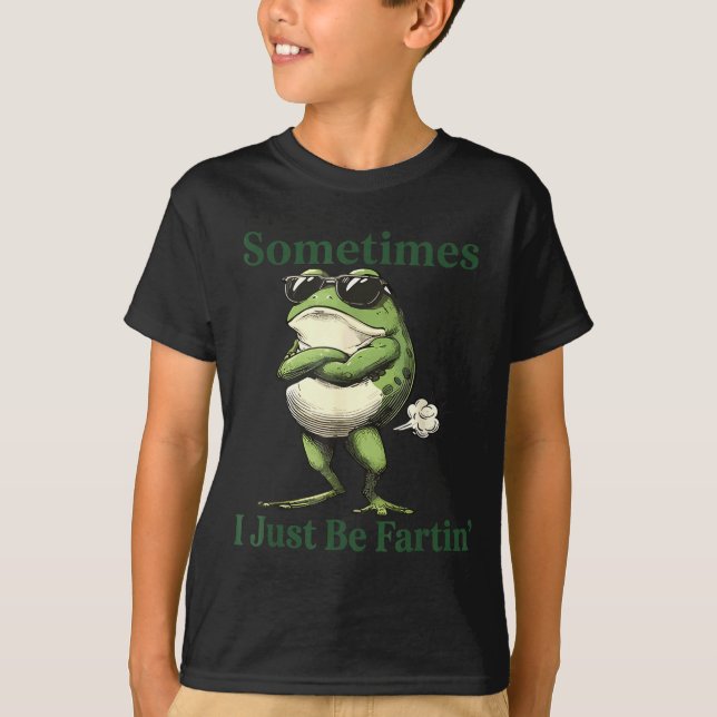 Sometimes I Just Be Fartin' Frog Humor Men Woman  T-Shirt (Front)