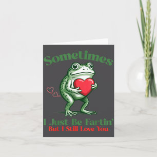 Sometimes I Just Be Fartin' Frog Meme Funny Valent Card