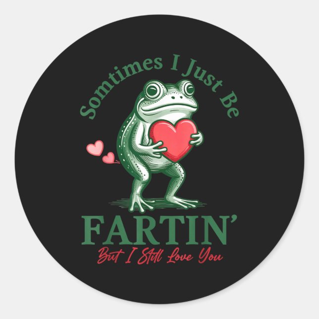Sometimes I Just Be Fartin' Frog Meme Funny Valent Classic Round Sticker (Front)