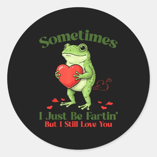 Sometimes I Just Be Fartin' Frog Meme Funny Valent Classic Round Sticker (Front)