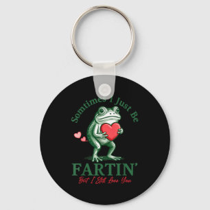 Sometimes I Just Be Fartin' Frog Meme Funny Valent Keychain