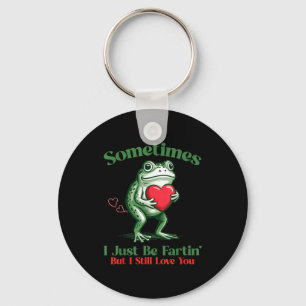 Sometimes I Just Be Fartin' Frog Meme Funny Valent Keychain
