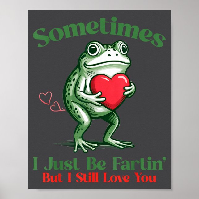 Sometimes I Just Be Fartin' Frog Meme Funny Valent Poster (Front)