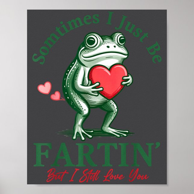 Sometimes I Just Be Fartin' Frog Meme Funny Valent Poster (Front)