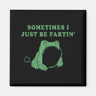 Sometimes I Just Be Fartin' Frog Meme Humorous Des Magnet