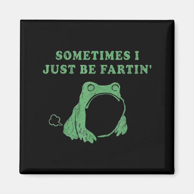 Sometimes I Just Be Fartin' Frog Meme Humorous Des Magnet (Front)