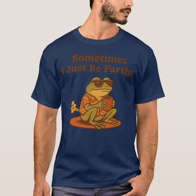 Sometimes I Just-Be Fartin' Frog Meme Unhinged Wei T-Shirt (Front)