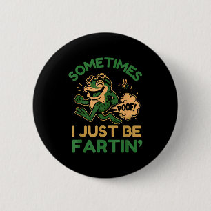 Sometimes I Just Be Fartin, Funny Frog  2 Inch Round Button