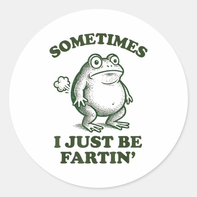 Sometimes I Just Be Fartin' Funny Frog  Classic Round Sticker (Front)