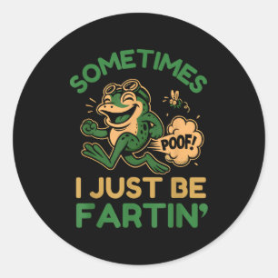 Sometimes I Just Be Fartin, Funny Frog  Classic Round Sticker