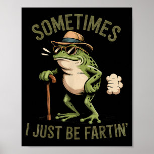 Sometimes I Just Be Fartin' Funny Frog Farting  Poster