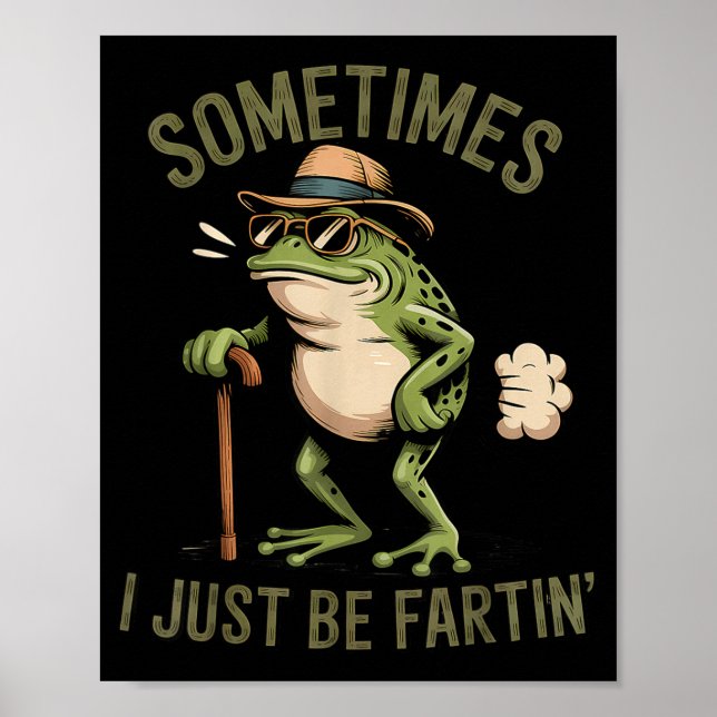 Sometimes I Just Be Fartin' Funny Frog Farting  Poster (Front)