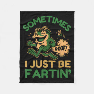 Sometimes I Just Be Fartin, Funny Frog  Fleece Blanket