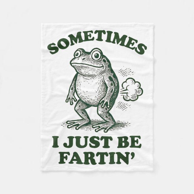 Sometimes I Just Be Fartin' Funny Frog  Fleece Blanket (Front)
