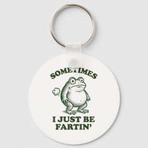 Sometimes I Just Be Fartin' Funny Frog Keychain