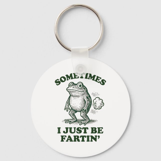 Sometimes I Just Be Fartin' Funny Frog  Keychain (Front)