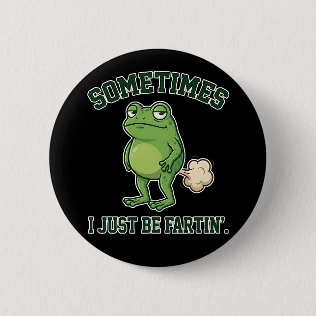 Sometimes I Just Be Fartin Funny Frog Meme funny 2 Inch Round Button (Front)