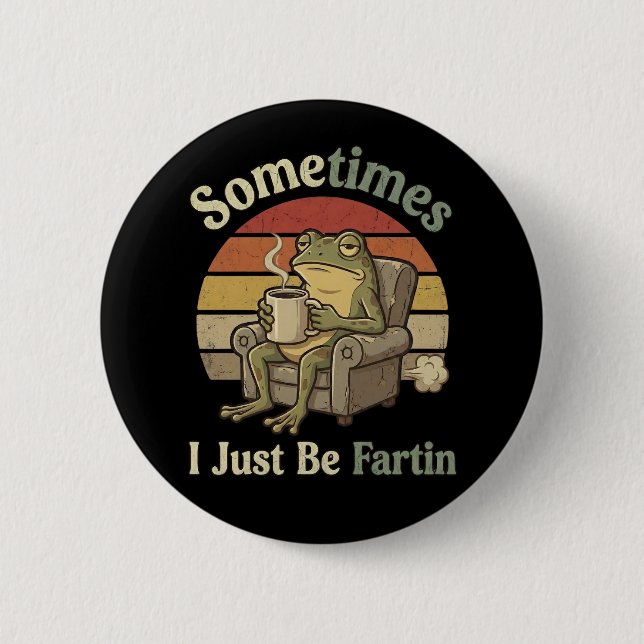 Sometimes I Just Be Fartin Funny Frog Meme funny 2 Inch Round Button (Front)
