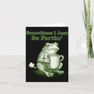 Sometimes I Just Be Fartin' Funny Frog Meme Humor  Card