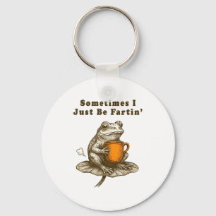 Sometimes I Just Be Fartin, Funny Frog Meme  Keychain