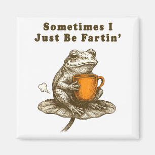 Sometimes I Just Be Fartin, Funny Frog Meme Magnet