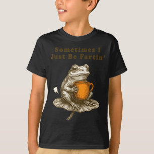 Sometimes I Just Be Fartin, Funny Frog Meme T-Shirt