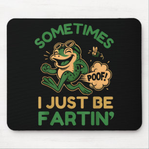 Sometimes I Just Be Fartin, Funny Frog Mouse Pad
