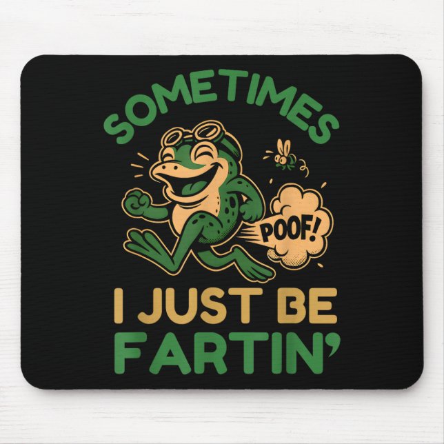 Sometimes I Just Be Fartin, Funny Frog  Mouse Pad (Front)