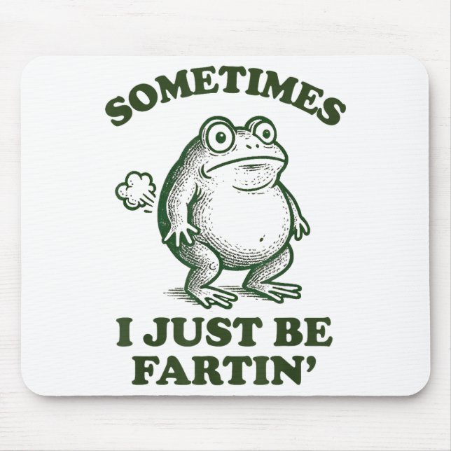 Sometimes I Just Be Fartin' Funny Frog  Mouse Pad (Front)