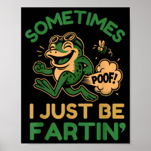 Sometimes I Just Be Fartin, Funny Frog  Poster