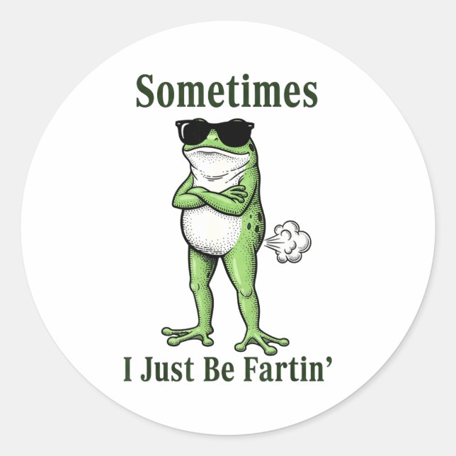 Sometimes I Just Be Fartin Funny Frog Sarcastic Hu Classic Round Sticker (Front)