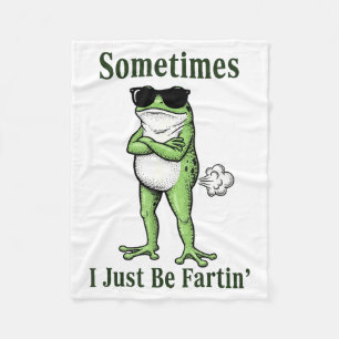 Sometimes I Just Be Fartin Funny Frog Sarcastic Hu Fleece Blanket