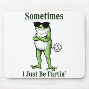 Sometimes I Just Be Fartin Funny Frog Sarcastic Hu Mouse Pad