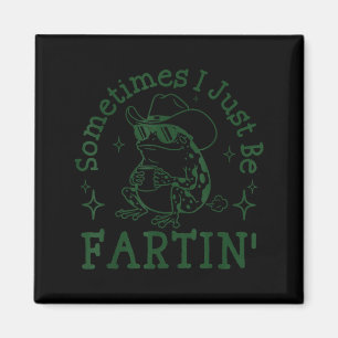 Sometimes I Just Be Fartin Funny Frog Sarcastic Sa Magnet
