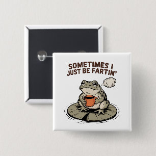 Sometimes I Just Be Fartin' Funny Frog Unhinged  2 Inch Square Button