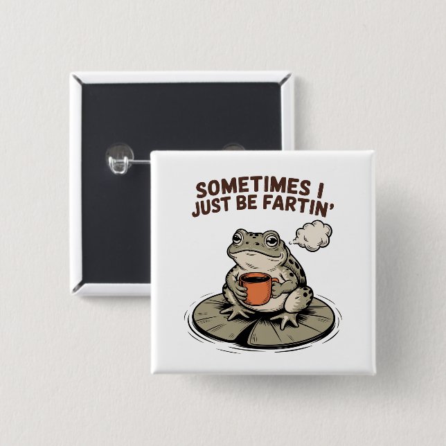 Sometimes I Just Be Fartin' Funny Frog Unhinged  2 Inch Square Button (Front & Back)