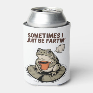Sometimes I Just Be Fartin' Funny Frog Unhinged  Can Cooler