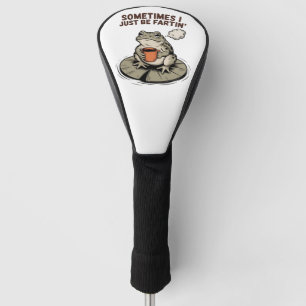 Sometimes I Just Be Fartin' Funny Frog Unhinged  Golf Head Cover