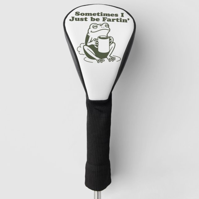 Sometimes I Just Be Fartin Funny Frog Unhinged  Golf Head Cover (Front)