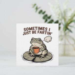 Sometimes I Just Be Fartin' Funny Frog Unhinged  Invitation