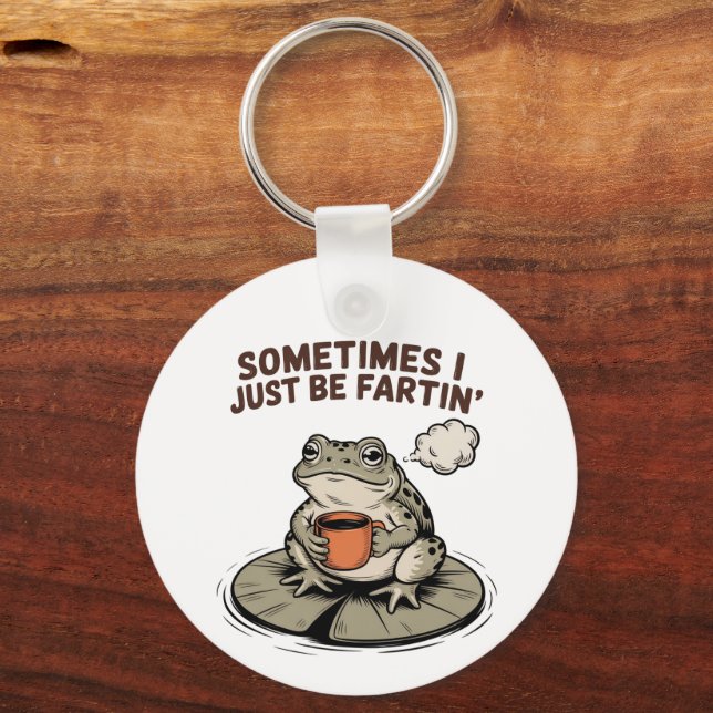 Sometimes I Just Be Fartin' Funny Frog Unhinged  Keychain (Front)