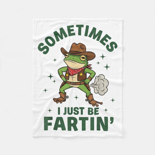 Sometimes I Just Be Fartin Funny Western Cowboy Fr Fleece Blanket (Front)