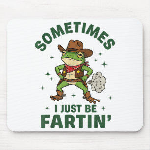 Sometimes I Just Be Fartin Funny Western Cowboy Fr Mouse Pad