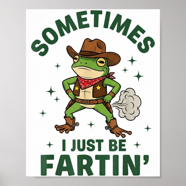 Sometimes I Just Be Fartin Funny Western Cowboy Fr Poster (Front)