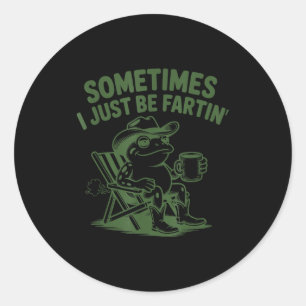 Sometimes I Just Be Fartin Lazy Cowboy Frog Funny Classic Round Sticker