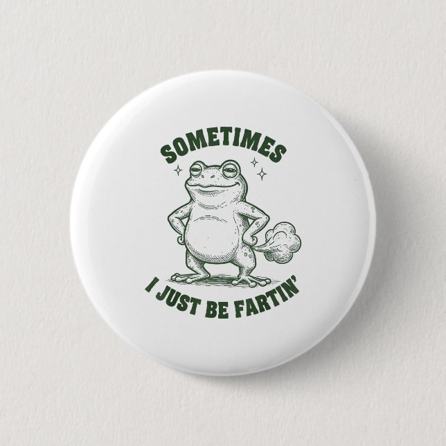 Sometimes I Just Be Farting Frog Humor Funny Fart  2 Inch Round Button (Front)