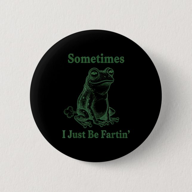 Sometimes I Just Be Farting Frog Humor Funny Fart  2 Inch Round Button (Front)